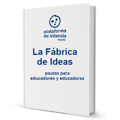 La Fábrica de Ideas – pautas para educadores y educadoras La Fábrica de Ideas – pautas para educadores y educadoras
