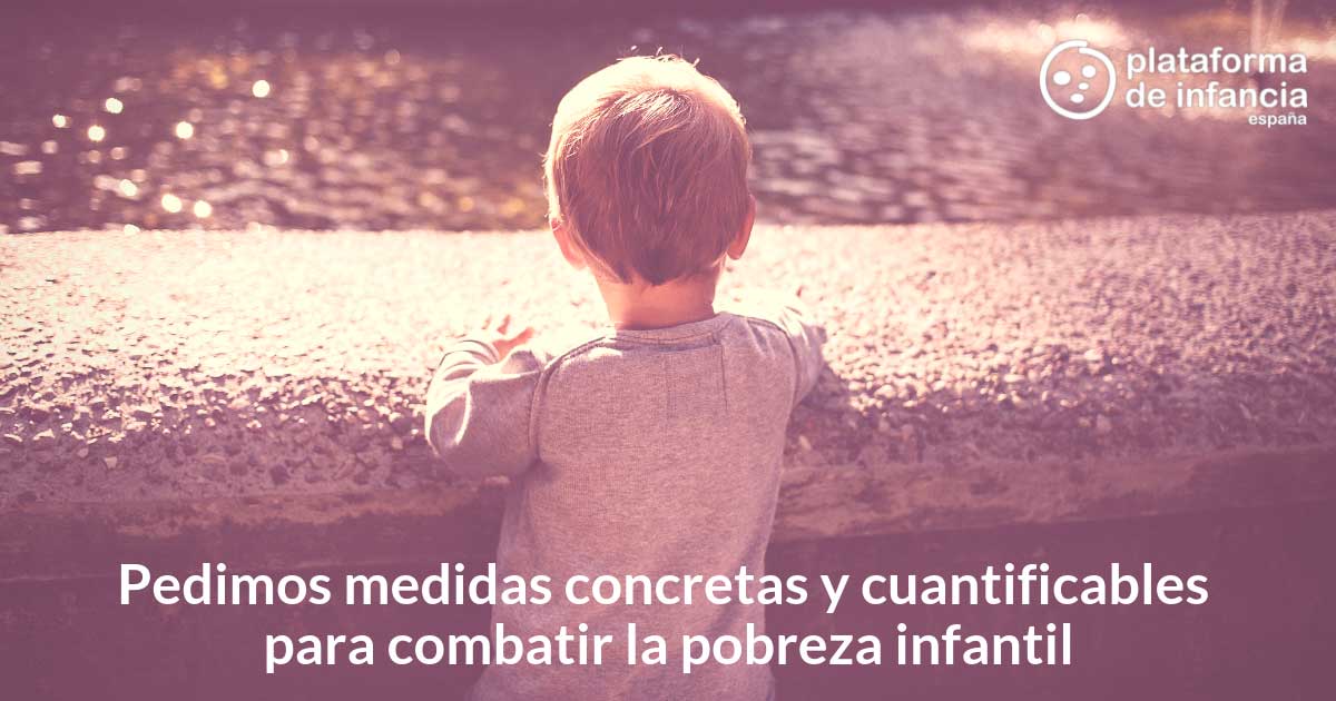 Pedimos medidas concretas y cuantificables para combatir la pobreza infantil Pedimos medidas concretas y cuantificables para combatir la pobreza infantil
