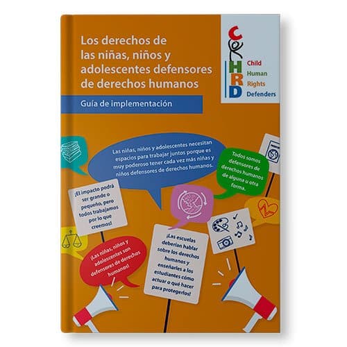 Los Derechos de las Niñas, Niños y Adolescentes Defensores de Derechos Humanos. Guía de Implementación Los Derechos de las Niñas, Niños y Adolescentes Defensores de Derechos Humanos. Guía de Implementación